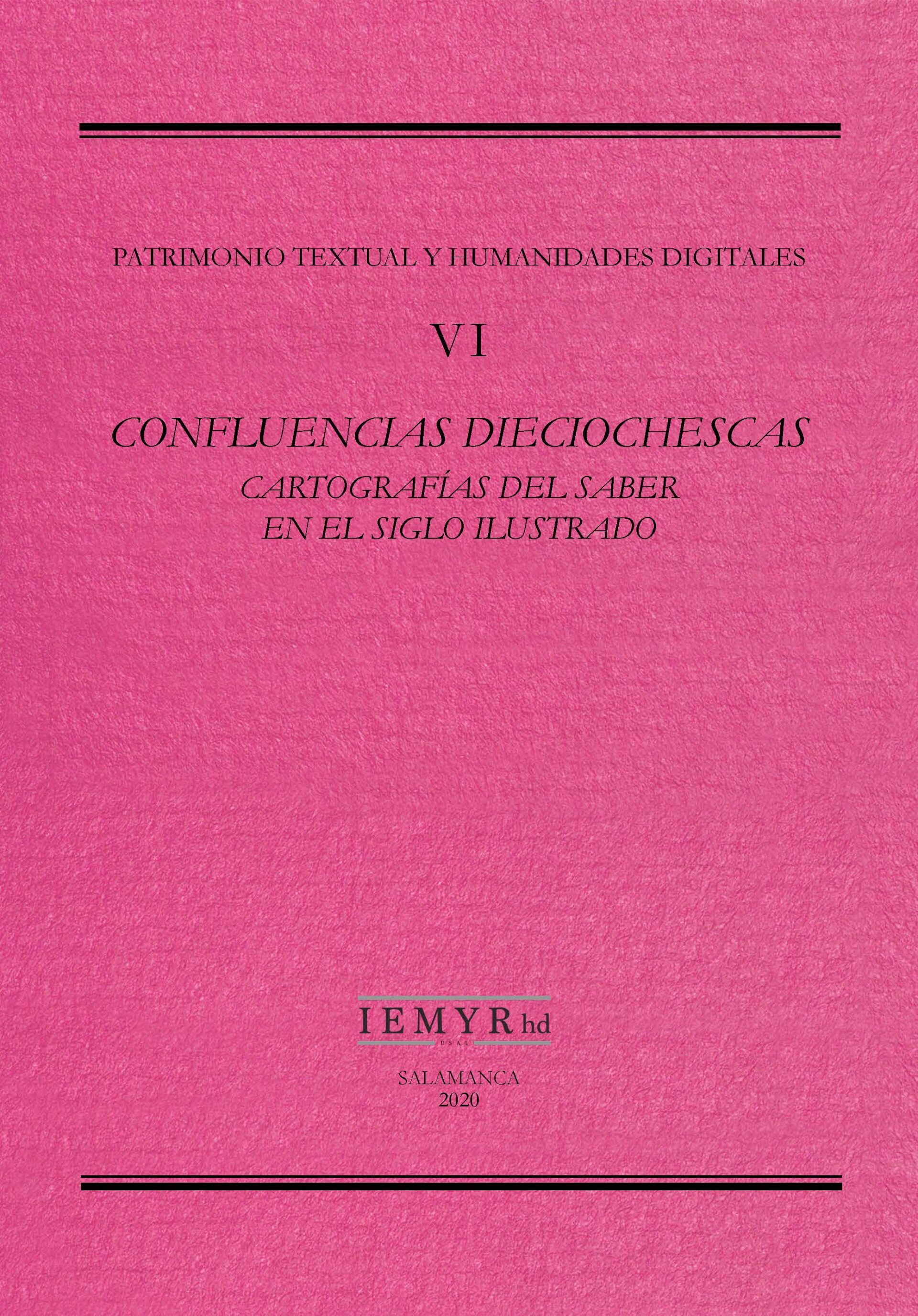 Patrimonio textual y humanidades digitales, VI. Confluencias dieciochescas. Cartografías del saber en el siglo ilustrado