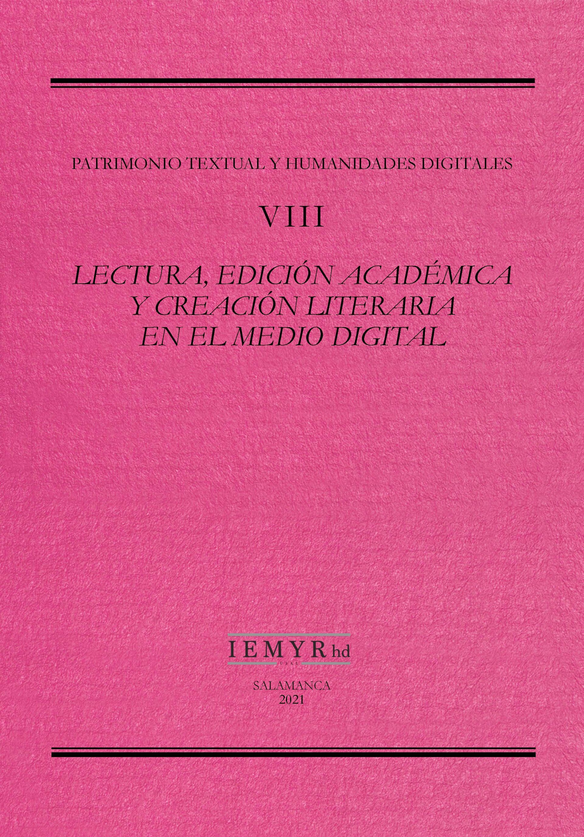 Patrimonio textual y Humanidades digitales, VIII. Lectura, edición académica y creación literaria en el medio digital: una transformación silenciosa en la era de las Humanidades digitales